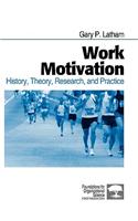 Work Motivation: History, Theory, Research, and Practice(Foundations for Organizational Science)