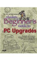 T.J. Lee and Lee Hudspeth's Absolute Beginner's Guide to PC Upgrades