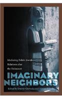 Imaginary Neighbors: Mediating Polish-Jewish Relations After the Holocaust