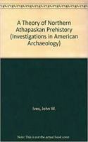 A Theory Of Northern Athapaskan Prehistory