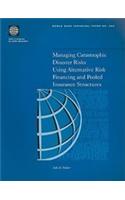 Managing Catastrophic Disaster Risks Using Alternative Risk Financing and Pooled Insurance Structures