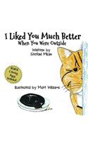 I Liked You Much Better When You Were Outside