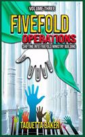 Fivefold Operations Volume Three
