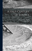 Half-century of Science [microform]