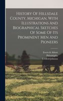 History Of Hillsdale County, Michigan, With Illustrations And Biographical Sketches Of Some Of Its Prominent Men And Pioneers