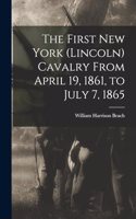 First New York (Lincoln) Cavalry From April 19, 1861, to July 7, 1865