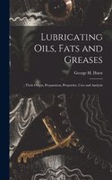 Lubricating Oils, Fats and Greases; Their Origin, Preparation, Properties, Uses and Analysis