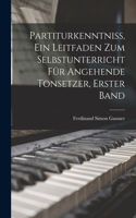 Partiturkenntniss, Ein Leitfaden Zum Selbstunterricht Für Angehende Tonsetzer, Erster Band