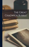 The Great Chadwick Bubble