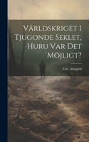 Världskriget i tjugonde seklet, huru var det möjligt?