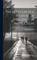 Question as a Measure of Efficiency in Instruction