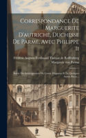 Correspondance De Marguerite D'autriche, Duchesse De Parme, Avec Philippe Ii: Suivie Des Interrogatoires Du Comte D'egmont Et De Quelques Autres Pièces...