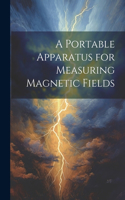 Portable Apparatus for Measuring Magnetic Fields