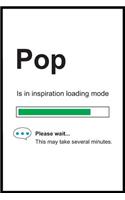 Pop is in Inspiration Loading Mode