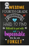 An Awesome Fourth Grade Teacher is Hard to Find: Teacher Appreciation Gift: Blank Lined 6x9 Notebook, Journal, Perfect Thank you, Graduation Year End, or a Gratitude Gift for Teachers to write in, 