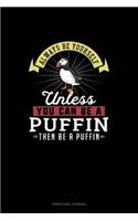 Always Be Yourself Unless You Can Be A Puffin Then Be A Puffin: Gratitude Journal