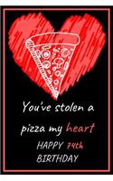 You've Stolen a Pizza My Heart Happy 74th Birthday: Cute 74th Birthday Card Quote Journal / Notebook / Diary / Greetings / Appreciation Gift (6 x 9 - 110 Blank Lined Pages)