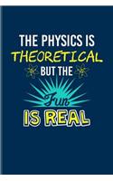 The Physics Is Theoretical But The Fun Is Real