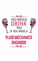 You Would Drink Too If You Were A Fluid Mechanics Engineer