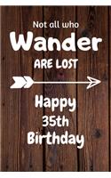 Not all who Wander are lost Happy 35th Birthday