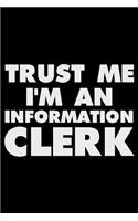 Trust Me I'm an Information Clerk: Funny Writing Notebook, Journal for Work, Daily Diary, Planner, Organizer for Information Clerks