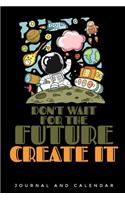 Don't Wait for the Future Create It
