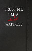 Trust Me I'm Almost a Waitress: Blank Recipe Book for the Family Chef Cook Journal Notebook 120 Pages 6x9