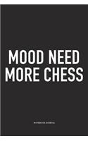 Mood Need More Chess: A 6x9 Inch Matte Softcover Notebook Diary with 120 Blank Lined Pages and a Funny Sports and Strategy Board Gaming Cover Slogan