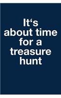 Time for a Treasure Hunt: Notebook for Treasure Hunting Geocache Geocaching Hunter Hunting Boys Girls 6x9 in Dotted