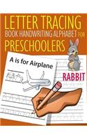 Letter Tracing Book Handwriting Alphabet for Preschoolers Rabbit: Letter Tracing Book Practice for Kids Ages 3+ Alphabet Writing Practice Handwriting Workbook Kindergarten toddler