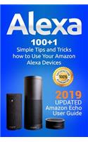 Alexa: 100+1 Simple Tips and Tricks how to Use Your Amazon Alexa Devices. 2019 updated Amazon Echo User Guide