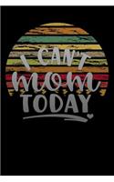 i cant mom today
