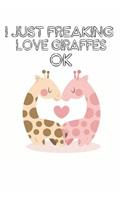 I Just Freaking Love Giraffes Ok: Cute Giraffe Lovers Journal / Notebook / Diary / Birthday Gift (6x9 - 110 Blank Lined Pages)