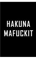 Hakuna Mafuckit: Funny notebook journal to write in, funny quote on cover. 6 x 9 blank lined pages. Funny gag gift.