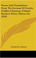 Poems And Translations From The German Of Goethe, Schiller, Chamisso, Uhland, Ruckert, Heine, Platen, Etc. (1850)