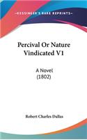 Percival Or Nature Vindicated V1: A Novel (1802)