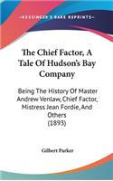 The Chief Factor, A Tale Of Hudson's Bay Company