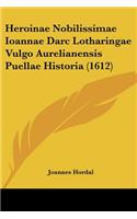 Heroinae Nobilissimae Ioannae Darc Lotharingae Vulgo Aurelianensis Puellae Historia (1612)