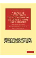 A Tract of Plutarch on the Advantage to Be Derived from One's Enemies (De Capienda ex Inimicis Utilitate)