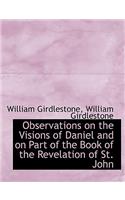 Observations on the Visions of Daniel and on Part of the Book of the Revelation of St. John