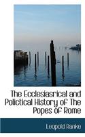 The Ecclesiasrical and Polictical History of the Popes of Rome