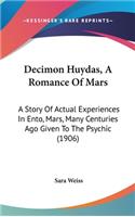 Decimon Huydas, A Romance Of Mars: A Story Of Actual Experiences In Ento, Mars, Many Centuries Ago Given To The Psychic (1906)