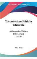 American Spirit In Literature: A Chronicle Of Great Interpreters (1918)