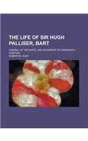 The Life of Sir Hugh Palliser, Bart; Admiral of the White, and Governor of Greenwich Hospital