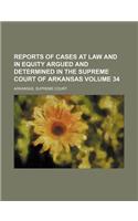 Reports of Cases at Law and in Equity Argued and Determined in the Supreme Court of Arkansas Volume 34