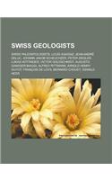 Swiss Geologists: Swiss Paleontologists, Louis Agassiz, Jean-Andr Deluc, Johann Jakob Scheuchzer, Peter Ziegler, Lukas Hottinger(English)