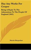 Hay Any Worke for Cooper: Being a Reply to the Admonition to the People of England (1845)