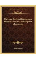 The Moral Design of Freemasonry Deduced from the Old Charges of a Freemason