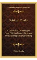 Spiritual Truths: A Collection of Messages from Phillips Brooks, Received Through Inspirational Writing