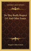Do They Really Respect Us? and Other Essays